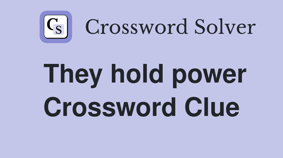 They hold power Crossword Clue Answers Crossword Solver